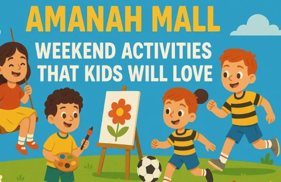 Amanah Mall Weekend Activities That Kids Will Love