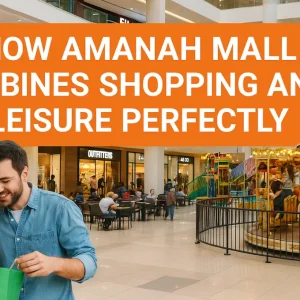 How Amanah Mall Combines Shopping and Leisure Perfectly