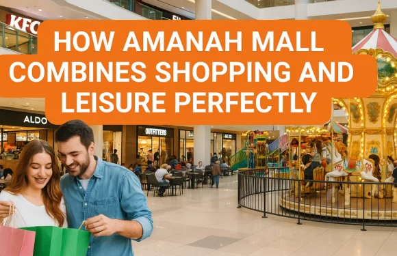 How Amanah Mall Combines Shopping and Leisure Perfectly
