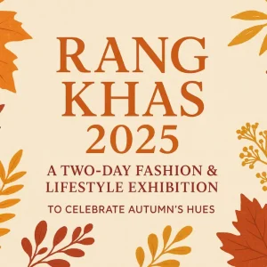 Rang E Khas 2025: A Two-Day Fashion & Lifestyle Exhibition to Celebrate Autumn’s Hues